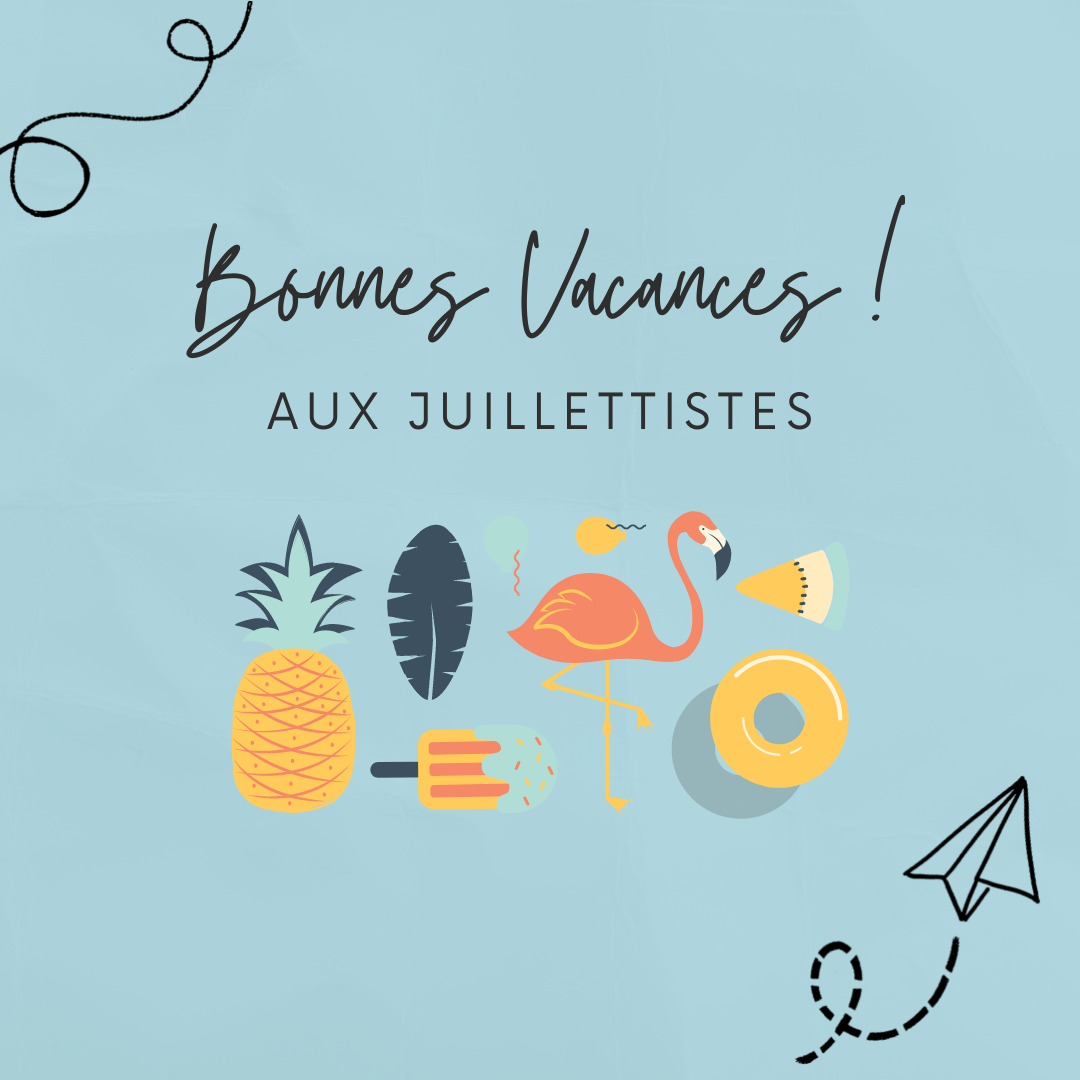 Bonnes vacances aux juillettistes 2022