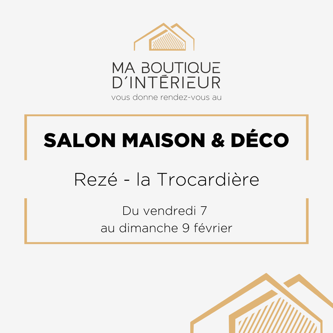 Salon maison et Déco à Rezé à la Trocardière du vendredi 7 au dimanche 9 février 2025
